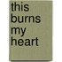 This Burns My Heart