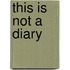 This Is Not A Diary