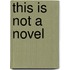 This Is Not A Novel