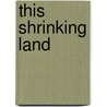 This Shrinking Land door Robert Duck