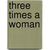 Three Times A Woman door Maria Herrera-Sobek