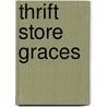 Thrift Store Graces door Jane F. Knuth