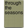 Through the Seasons by Ph.D. Green Cynthia R.