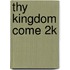 Thy Kingdom Come 2k