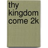Thy Kingdom Come 2k door Chuck Missler