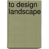 To Design Landscape door Catherine Dee