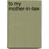 To My Mother-In-Law