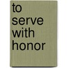 To Serve with Honor door Richard A. Gabriel