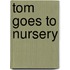 Tom Goes To Nursery