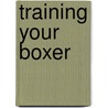 Training Your Boxer door Joan Walker Hustace