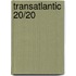 Transatlantic 20/20