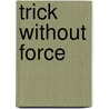 Trick Without Force door Helen Marie Jackson