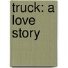 Truck: A Love Story door Michael Perry