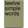 Twelve Simple Words door ss cc McArdle Jack