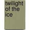 Twilight Of The Ice door Harry Mark Petrakis