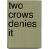 Two Crows Denies It