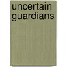 Uncertain Guardians door Bartholomew H. Sparrow