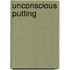 Unconscious Putting