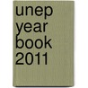 Unep Year Book 2011 door United Nations Dept