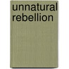 Unnatural Rebellion by Ruma Chopra