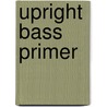 Upright Bass Primer by Andy Hohwald