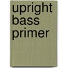 Upright Bass Primer door Andy Hohwald