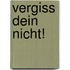 Vergiss dein nicht!
