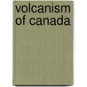 Volcanism of Canada by Frederic P. Miller