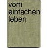 Vom einfachen Leben by Inge Friedl
