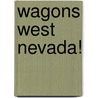 Wagons West Nevada! door Dana Fuller Ross