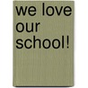 We Love Our School! by Linda Davick