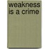 Weakness Is A Crime
