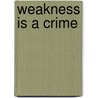Weakness Is A Crime door Robert Ernst
