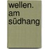 Wellen. Am Südhang