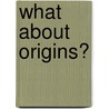 What About Origins? by A.J. Monty White