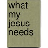 What My Jesus Needs door Sharon Clifton