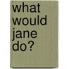 What Would Jane Do? door Heather Zschock