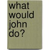 What Would John Do? door Will Georgi