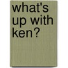 What's Up With Ken? by Shawn Deloache