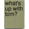 What's Up With Tom? by Shawn Deloache