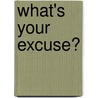 What's Your Excuse? door Michael Saunders