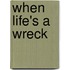 When Life's a Wreck