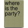 Where Is the Party? by Jill Eggleton