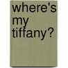 Where's My Tiffany? door Hilary R. Sessions