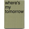 Where's My Tomorrow door W.M. Fisher