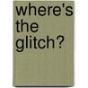 Where's the Glitch? door Mary Shea