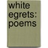 White Egrets: Poems