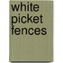 White Picket Fences