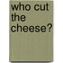 Who Cut the Cheese?