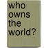 Who Owns The World?